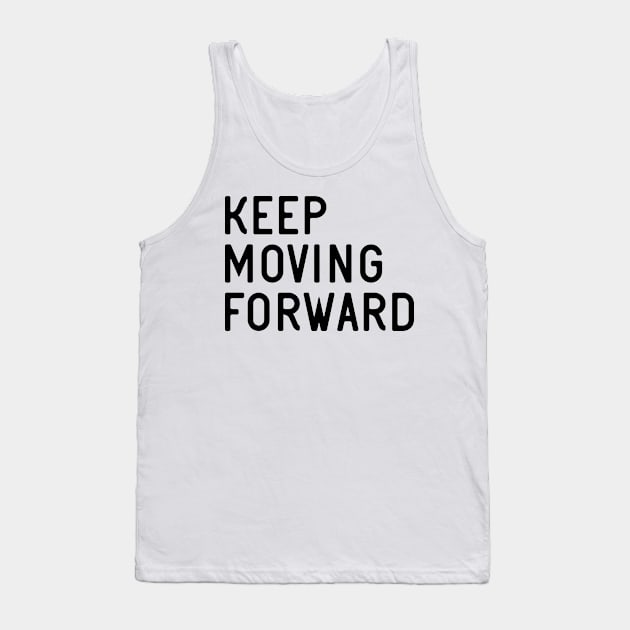 Keep Moving Forward Tank Top by ShirtyLife